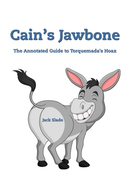 Cain's Jawbone: The Annotated Guide to Torquemada's Hoax - Slade, Jack