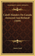 Caird's Slanders on Canada Answered and Refuted! (1859)