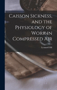 Caisson Sickness, and the Physiology of Work in Compressed Air