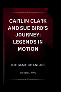 Caitlin Clark and Sue Bird's Journey: Legends in Motion: The Game Changers