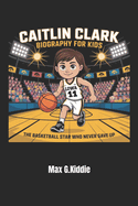 Caitlin Clark Biography for Kids: : The Basketball Star Who Never Gave Up