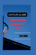 Caitlin Clark Inspirational Quotes for Kids