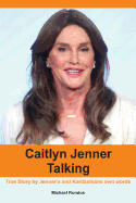 Caitlyn Jenner Talking: True Story by Jenner's and Kardashians Own Words