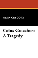 Caius Gracchus: A Tragedy