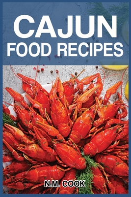 Cajun Food Recipes: Cajun Cookbook for Beginners, Quick and Easy - Cook, N M