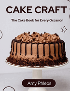 Cake Craft: The Cake Book for Every Occasion