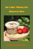 "Cake in a Jar = Pot of Money: Discover How!"
