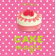 Cake Magic: The essential companion for all cake lovers