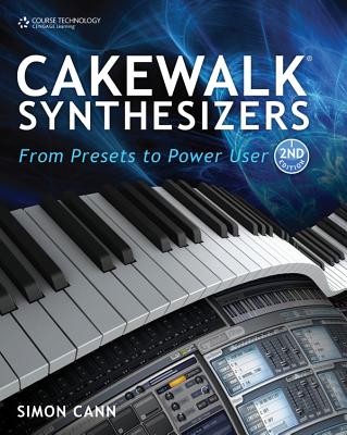 Cakewalk Synthesizers: From Presets to Power User - Cann, Simon