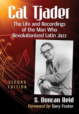 Cal Tjader: The Life and Recordings of the Man Who Revolutionized Latin Jazz, 2d ed. - Reid, S. Duncan