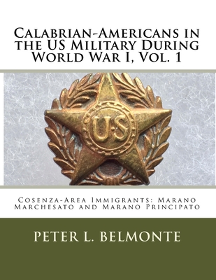 Calabrian-Americans in the US Military During World War I: Cosenza-Area Immigrants: Marano Marchesato and Marano Principato - Belmonte, Peter L