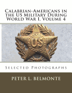 Calabrian-Americans in the Us Military During World War I, Volume 4: Selected Photographs