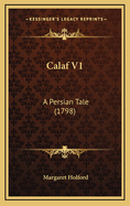 Calaf V1: A Persian Tale (1798)