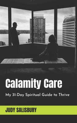 Calamity Care: My 31-Day Spiritual Guide to Thrive - Salisbury, Judy