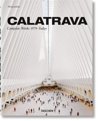 Calatrava. Complete Works 1979-today - Jodidio, Philip, and Calatrava, Santiago (Artist)