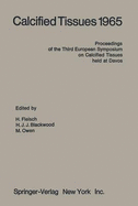 Calcified Tissues 1965: Proceedings of the Third European Symposium on Calcified Tissues Held at Davos (Switzerland), April 11th-16th, 1965