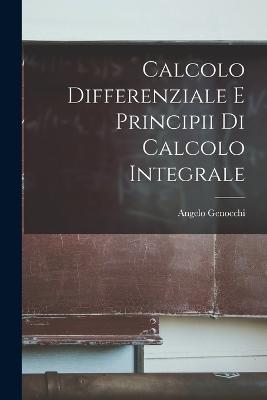 Calcolo Differenziale e Principii di Calcolo Integrale - Genocchi, Angelo