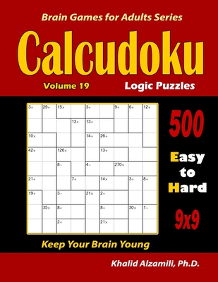 Calcudoku Logic Puzzles: 500 Easy to Hard (9x9): : Keep Your Brain Young - Alzamili, Khalid