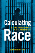 Calculating Race: Racial Discrimination in Risk Assessment