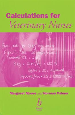 Calculations for Veterinary Nurses - Moore, Margaret C, and Palmer, Norman G