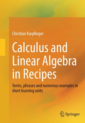 Calculus and Linear Algebra in Recipes: Terms, phrases and numerous examples in short learning units - Karpfinger, Christian