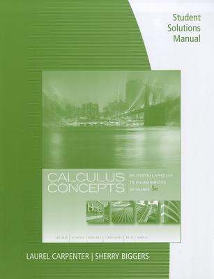 Calculus Concepts, an Informal Approach to the Mathematics of Change, Student Solutions Manual - Latorre, Donald R, and Kenelly, John W, and Reed, Iris B