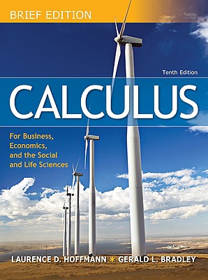 Calculus for Business, Economics, and the Social and Life Sciences, Brief - Hoffmann, Laurence, and Bradley Gerald, and Bradley, Gerald