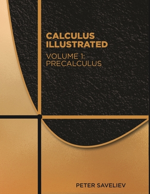 Calculus Illustrated. Volume 1: Precalculus - Saveliev, Peter