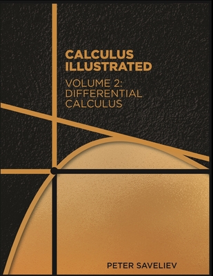 Calculus Illustrated. Volume 2: Differential Calculus - Saveliev, Peter