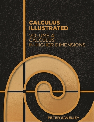 Calculus Illustrated. Volume 4: Calculus in Higher Dimensions - Saveliev, Peter