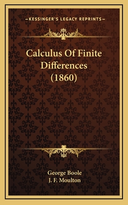Calculus of Finite Differences (1860) - Boole, George, and Moulton, J F (Editor)