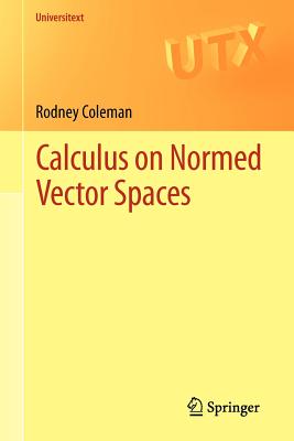 Calculus on Normed Vector Spaces - Coleman, Rodney