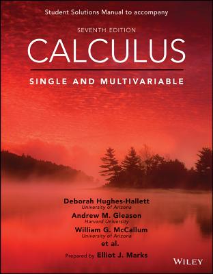 Calculus: Single and Multivariable, 7e Student Solutions Manual - Hughes-Hallett, Deborah, and McCallum, William G, and Gleason, Andrew M
