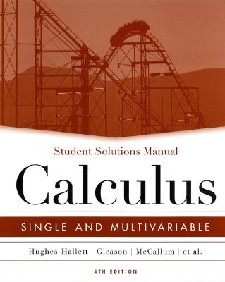 Calculus: Student Solutions Manual: Single and Multivariable - Hughes-Hallett, Deborah, and McCallum, William G., and Gleason, Andrew M.