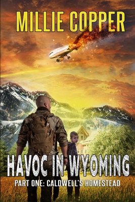 Caldwell's Homestead: Havoc in Wyoming, Part 1 America's New Apocalypse - Copper, Millie