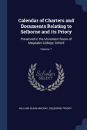 Calendar of Charters and Documents Relating to Selborne and its Priory: Preserved in the Muniment Room of Magdalen College, Oxford; Volume 1