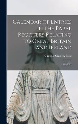 Calendar of Entries in the Papal Registers Relating to Great Britain and Ireland: 1342-1362 - Catholic Church Pope (Creator)