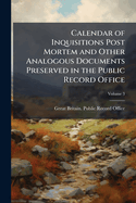 Calendar of Inquisitions Post Mortem and Other Analogous Documents Preserved in the Public Record Office