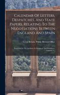 Calendar Of Letters, Despatches, And State Papers, Relating To The Negotiations Between England And Spain: Preserved In The Archives At Simancas And Elsewhere, Volume 1...