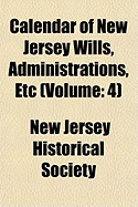 Calendar of New Jersey Wills, Administrations, Etc... Volume 4