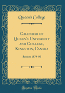 Calendar of Queen's University and College, Kingston, Canada: Session 1879-80 (Classic Reprint)