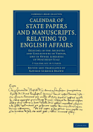 Calendar of State Papers and Manuscripts, Relating to English Affairs 7 Volume Set: Existing in the Archives and Collections of Venice, and in Other Libraries of Northern Italy - Brown, Rawdon Lubbock (Edited and translated by), and Cavendish Bentinck, George (Editor)