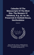 Calendar Of The Manuscripts Of The Most Hon. The Marquis Of Salisbury, K.g., &c. &c. &c., Preserved At Hatfield House, Hertfordshire; Volume 1