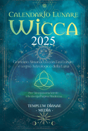 Calendario Lunare Wicca - 2025: Grimorio Almanacco con Fasi Lunari e segno Astrologico della Luna Per Stregoneria Verde e la strega Pagana Moderna