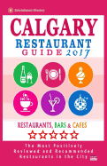 Calgary Restaurant Guide 2017: Best Rated Restaurants in Calgary, Canada - 500 Restaurants, Bars and Cafes Recommended for Visitors, 2017