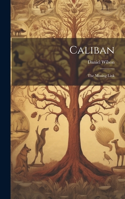 Caliban: The Missing Link - Wilson, Daniel