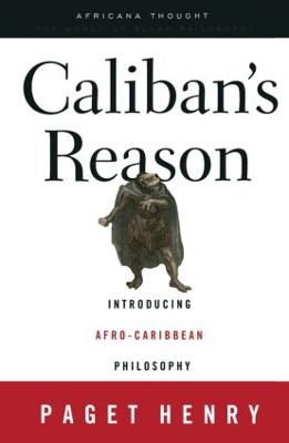 Caliban's Reason: Introducing Afro-Caribbean Philosophy - Henry, Paget
