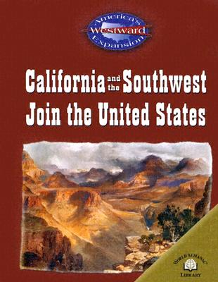 California and the Southwest Join the United States - Steele, Christy