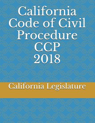 California Code Of Civil Procedure CCP 2018 By California Legislature ...