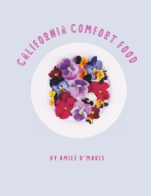 California Comfort Food: Recipes from April Pantry Cafe - D'Maris, Amiee